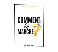 Comment ça marche ? - Gérard Lablanche - Le Lys Bleu - broché - Essai
