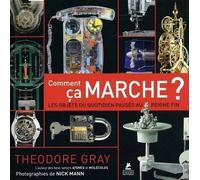 Comment ça marche ? - Les objets du quotidien passés au peigne fin - Theodore Gray - Place Des Victoires Eds - relié - Essai
