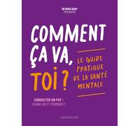 Comment ça va, toi ? : le guide pratique de la santé mentale : consulter un psy, quand, qui et pourquoi ? Hugo Baup