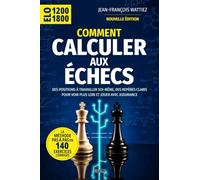 Comment calculer aux échecs: La méthode pas à pas en 140 exercices corrigés