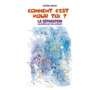 Comment c'est pour toi ? La séparation racontée par les enfants La séparation racontée par les enfants. - Carine Graux - Lanore - broché - Guide