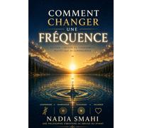 COMMENT CHANGER UNE FRÉQUENCE: Devenir l'origine du changement plutôt que sa conséquence