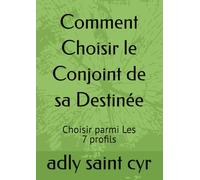 Comment Choisir le Conjoint de sa Destinée: Choisir parmi Les 7 profils
