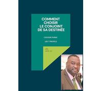 Comment choisir le Conjoint de sa Destinée: Choisir parmi les 7 profils