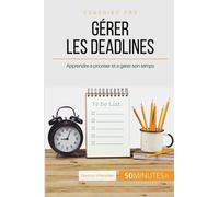Comment Choisir Ses Priorités Et Gérer Les Deadlines ? - Le B.A.-Ba De La Gestion Du Temps