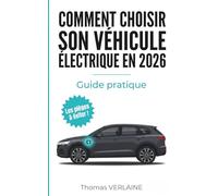 Comment choisir son véhicule électrique en 2026: Guide pratique pour comparer les modèles, comprendre la recharge, obtenir les aides et éviter les pièges en concession