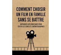 Comment choisir un film en famille sans se battre: Méthodes diplomatiques pour éviter les conflits cinématographiques