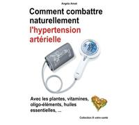 Comment combattre naturellement l'hypertension arterielle