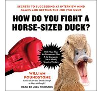 Comment Combattre Un Canard de la Taille d'un Cheval : Secrets pour réussir aux Jeux d'esprit d'entrevue et Obtenir Le Travail Que Vous Voulez [Import]
