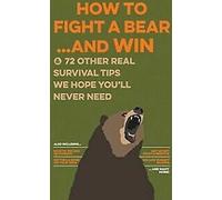 Comment combattre un ours... et gagner : Et 72 autres vrais su... Livre