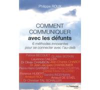 Comment communiquer avec les défunts 6 méthodes innovantes pour se connecter avec l'au-delà - Philippe Roux - Tredaniel La Maisnie - broché - Guide