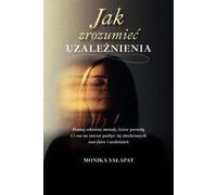 Comment comprendre la dépendance - Monika Sałapat (Buch auf Polnisch)