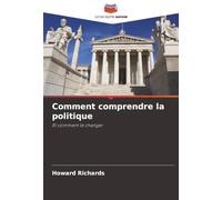 Comment comprendre la politique: Et comment le changer