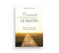 COMMENT COMPRENDRE LE DESTIN ? - PRÉFACE DE SON ÉMINENCE LE CHEIKH 'ABD AL-AZÎZ IBN BÂZ