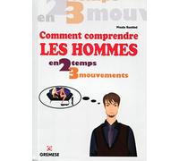 Comment comprendre les hommes en 2 temps 3 mouvements.