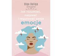 Comment comprendre, nommer et réguler ses émotions - Olga Daliga (Literatur, Psychologie auf Polnisch)