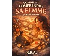 Comment comprendre sa femme en mille leçons: Explorer, observer, apprendre sans fin