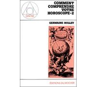 Comment comprendre votre horoscope, tome 2 - Comment comprendre votre horoscope Tome 2 - Germaine Holley - Rocher Eds Du - Livre