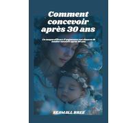 Comment concevoir après 30 ans: Un moyen efficace d’augmenter vos chances de tomber enceinte après 30 ans.