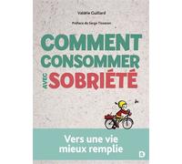 Comment consommer avec sobriété Vers une vie mieux remplie - Serge Tisseron - De Boeck Supérieur - broché - Guide