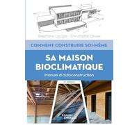 Comment construire soi-même sa maison bioclimatique – Manuel d'autoconstruction – Groupe Eyrolles