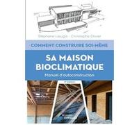 Comment construire soi-même sa maison bioclimatique Stephane Lajugie (Auteur), Christophe Olivier (Auteur)