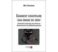 Comment construire son drone de zéro-Comment construire son drone et dimensionner les différentes parties