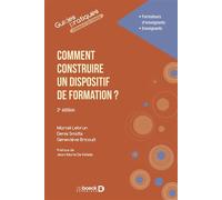 Comment construire un dispositif de formation ? Guide pratique à l'usage des enseignants, des formateurs, des concepteurs pédagogiques - Jean-Marie De Ketele - De Boeck Supérieur - broché - Guide