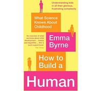 Comment construire un être humain : ce que la science sait de l'enfance, B