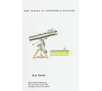 Comment construire un télescope astronomique. Smith, Rob New.