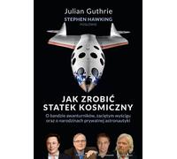 Comment construire un vaisseau spatial Julian Guthrie, Stephen Hawking (Buch auf Polnisch)