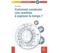 Comment Construire Une Machine À Explorer Le Temps ?
