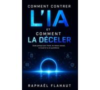 Comment contrer l’IA et comment la déceler: Guide pratique pour l’école, les réseaux sociaux, le travail et la vie quotidienne