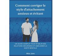 Comment corriger le style d'attachement anxieux et évitant: Comment corriger le style d'attachement anxieux et évitant