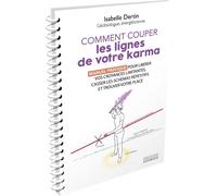 Comment couper les lignes de votre karma - Manuel pratique pour libérer vos croyances limitantes, casser les schémas répétitifs et t - Isabelle Dertin - Exergue - broché - Guide
