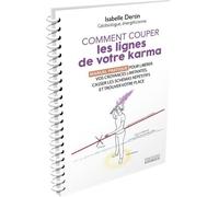 Comment Couper Les Lignes De Votre Karma - Manuel Pratique Pour Libérer Vos Croyances Limitantes, Casser Les Schémas Répétitifs Et Trouver Votre Place