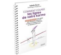 Comment couper les lignes de votre karma - Manuel pratique pour libérer vos croyances limitantes, casser les schémas répétitifs et t Isabelle Dertin (Auteur)