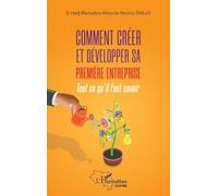 Comment créer et développer sa première entreprise: Tout ce qu'il faut savoir