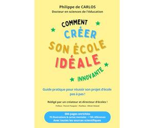 Comment créer son école idéale innovante ?: Le guide pratique des créateurs d'écoles pour réussir son projet pas à pas car l'éducationest un enjeu majeur pour l'avenir de notre monde