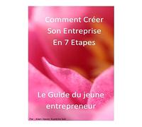 Comment Créer son Entreprise en 7 Etapes?Le guide: Le guide du Jeune Entrepreneur