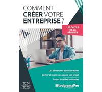 Comment créer votre entreprise: Les démarches administratives - Définir et mettre en oeuvre son projet - Toutes les aides existantes
