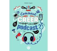 Comment créer votre podcast ?
