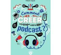 Comment créer votre podcast ? Mélanie Seynat (Auteur)