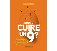 Comment cuire un 9 ? Et comprendre enfin les maths en 15 recettes de cuisine - Eugenia Cheng - Flammarion - broché - Essai