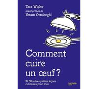 Comment cuire un oeuf ? Et 50 autres petites leçons culinaires pour tous - Tara Wigley - Hachette Pratique - relié - Guide
