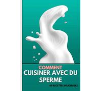 Comment cuisiner avec du sperme: 69 recettes délicieuses | Carnet de notes drôle (blague inapproprié) déguisé en véritable livre | Idée cadeau sympa | 101 PAGES