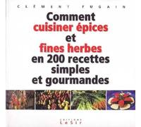 Comment Cuisiner Epices Et Fines Herbes En 200 Recettes Simples Et Gourmandes
