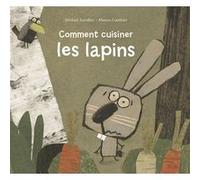 Comment cuisiner les lapins Michaël Escoffier (Auteur), Manon Gauthier (Illustration)