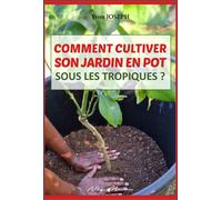 Comment cultiver son jardin en pot sous les tropiques ? - Yvon Joseph - Neg Mawon - broché - Guide