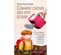 Comment cultiver son petit écolier : Petite encyclopédie pratique à l'usage des parents qui fréquentent régulièrement la maternelle et le primaire